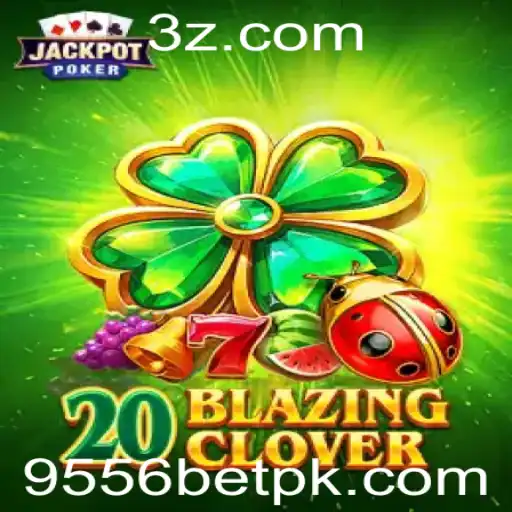 Descubra o Novo Jogo 20BlazingClover na Plataforma 9556bet